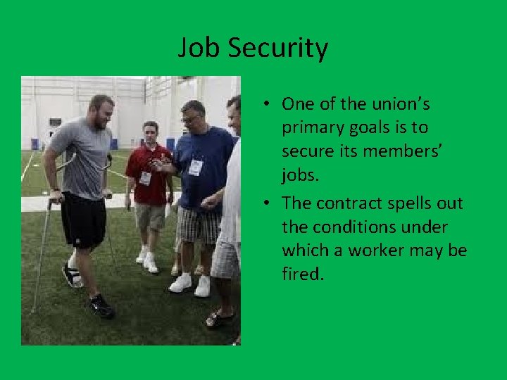 Job Security • One of the union’s primary goals is to secure its members’