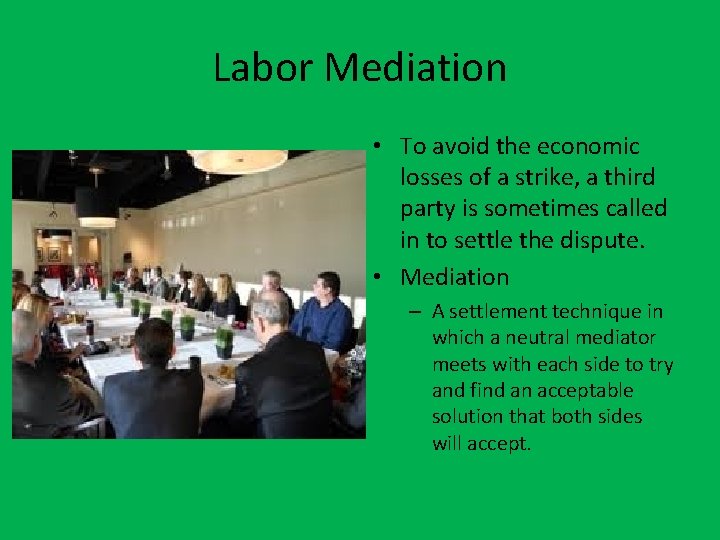 Labor Mediation • To avoid the economic losses of a strike, a third party