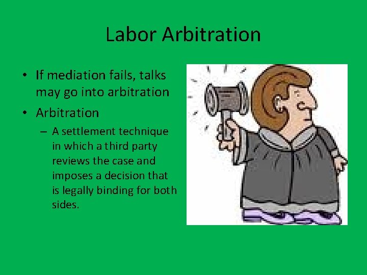 Labor Arbitration • If mediation fails, talks may go into arbitration • Arbitration –