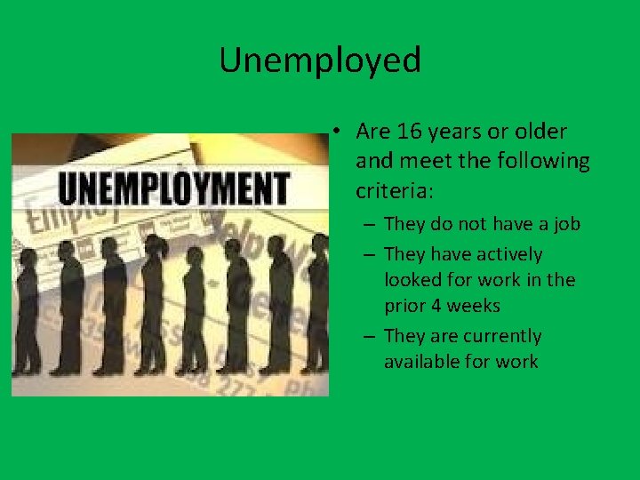 Unemployed • Are 16 years or older and meet the following criteria: – They