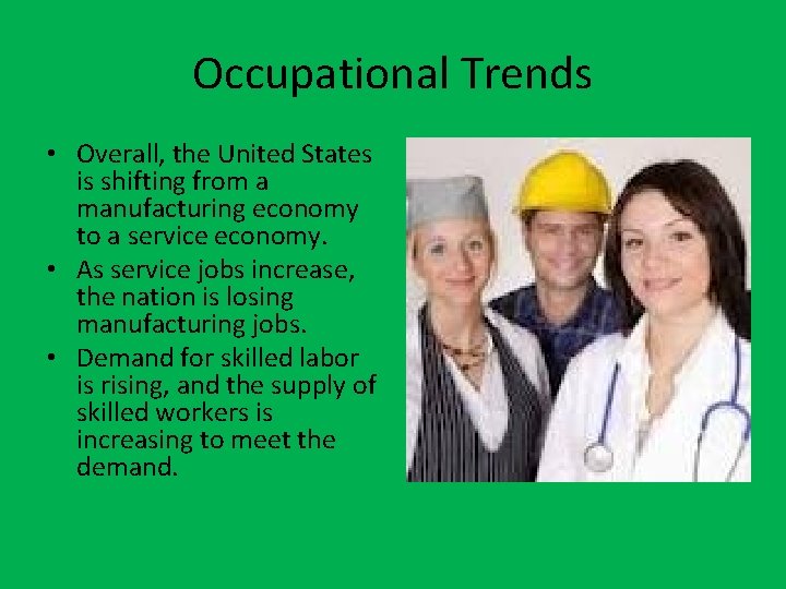 Occupational Trends • Overall, the United States is shifting from a manufacturing economy to