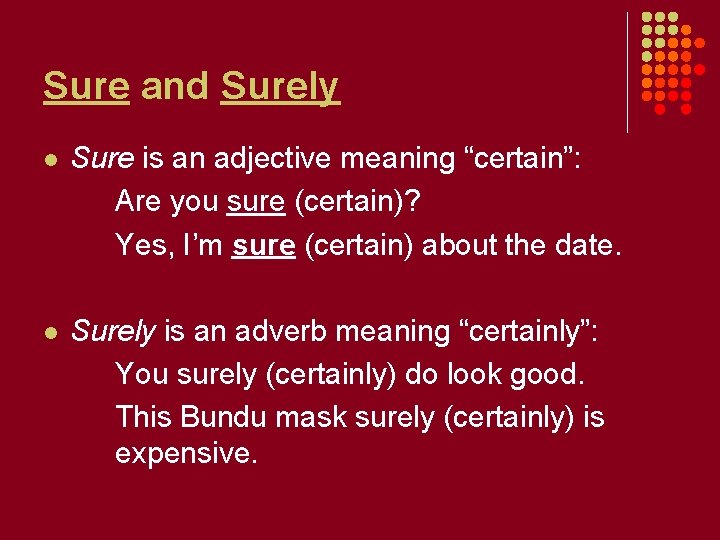 Sure and Surely l Sure is an adjective meaning “certain”: Are you sure (certain)?