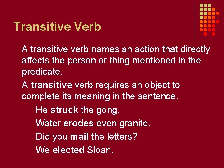 Transitive Verb A transitive verb names an action that directly affects the person or