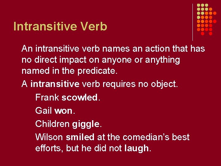 Intransitive Verb An intransitive verb names an action that has no direct impact on