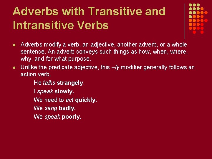 Adverbs with Transitive and Intransitive Verbs l l Adverbs modify a verb, an adjective,