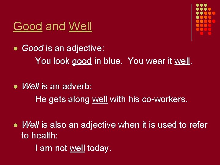 Good and Well l Good is an adjective: You look good in blue. You