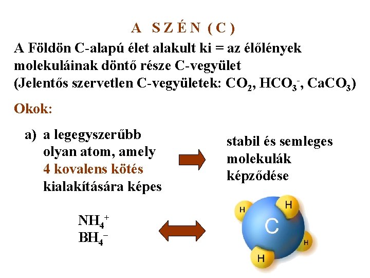 A SZÉN (C) A Földön C-alapú élet alakult ki = az élőlények molekuláinak döntő