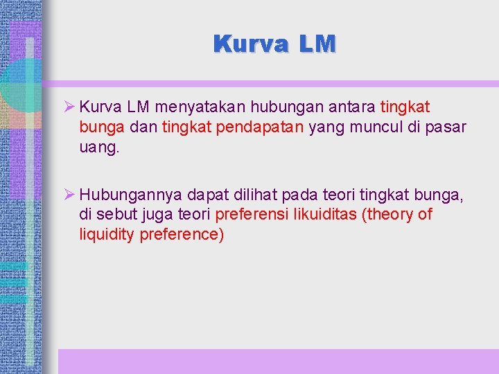 Kurva LM Ø Kurva LM menyatakan hubungan antara tingkat bunga dan tingkat pendapatan yang