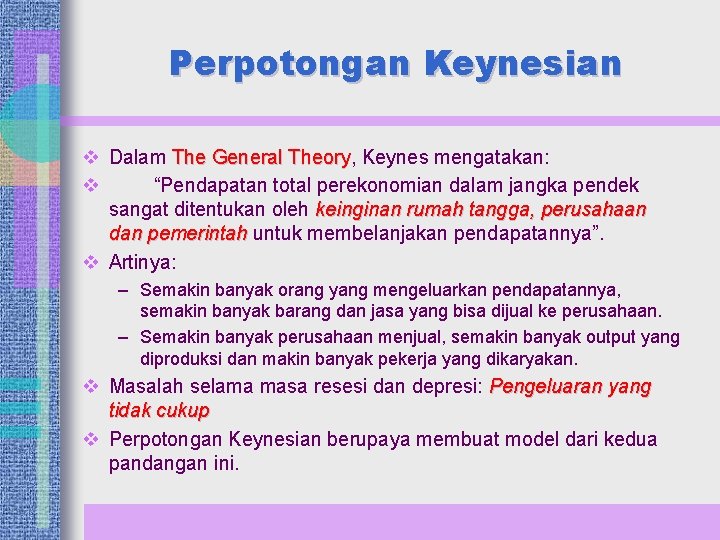 Perpotongan Keynesian v Dalam The General Theory, Theory Keynes mengatakan: v “Pendapatan total perekonomian