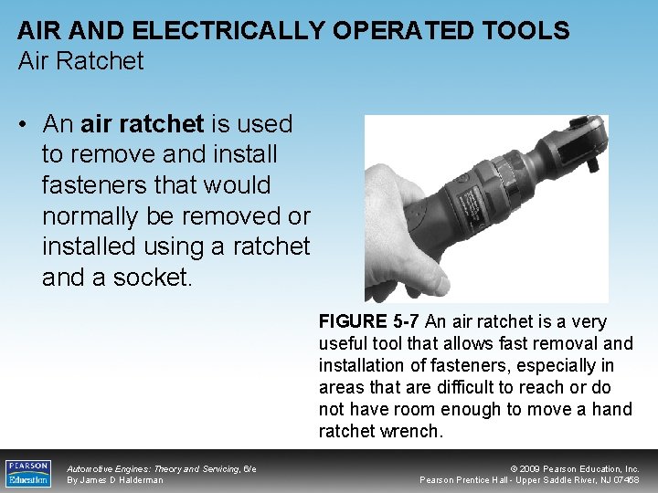 AIR AND ELECTRICALLY OPERATED TOOLS Air Ratchet • An air ratchet is used to