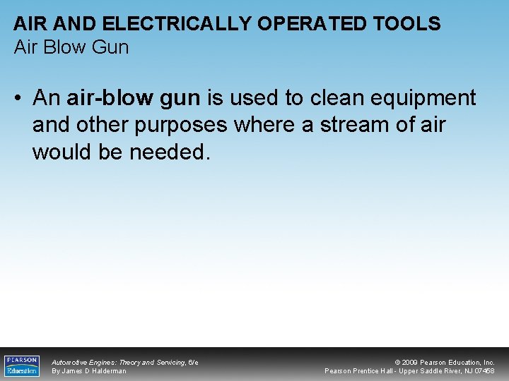 AIR AND ELECTRICALLY OPERATED TOOLS Air Blow Gun • An air-blow gun is used