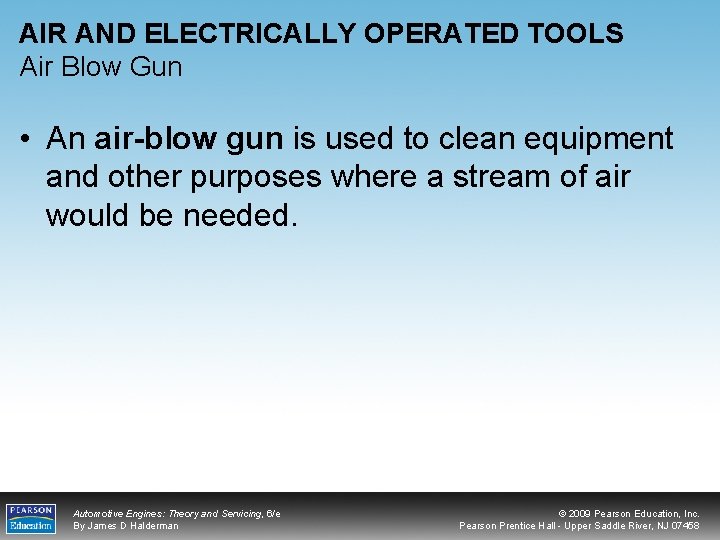 AIR AND ELECTRICALLY OPERATED TOOLS Air Blow Gun • An air-blow gun is used