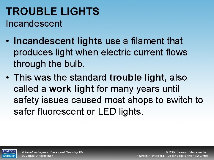 TROUBLE LIGHTS Incandescent • Incandescent lights use a filament that produces light when electric