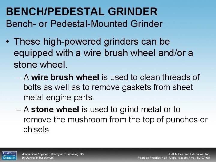 BENCH/PEDESTAL GRINDER Bench- or Pedestal-Mounted Grinder • These high-powered grinders can be equipped with