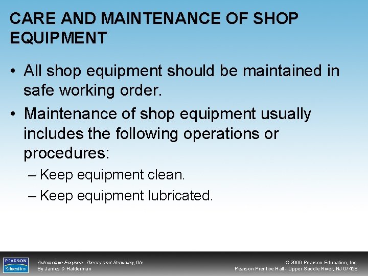 CARE AND MAINTENANCE OF SHOP EQUIPMENT • All shop equipment should be maintained in