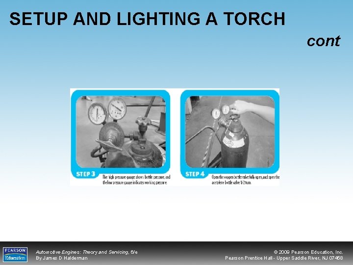 SETUP AND LIGHTING A TORCH cont Automotive Engines: Theory and Servicing, 6/e By James