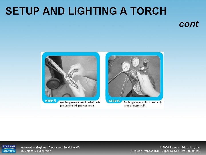 SETUP AND LIGHTING A TORCH cont Automotive Engines: Theory and Servicing, 6/e By James