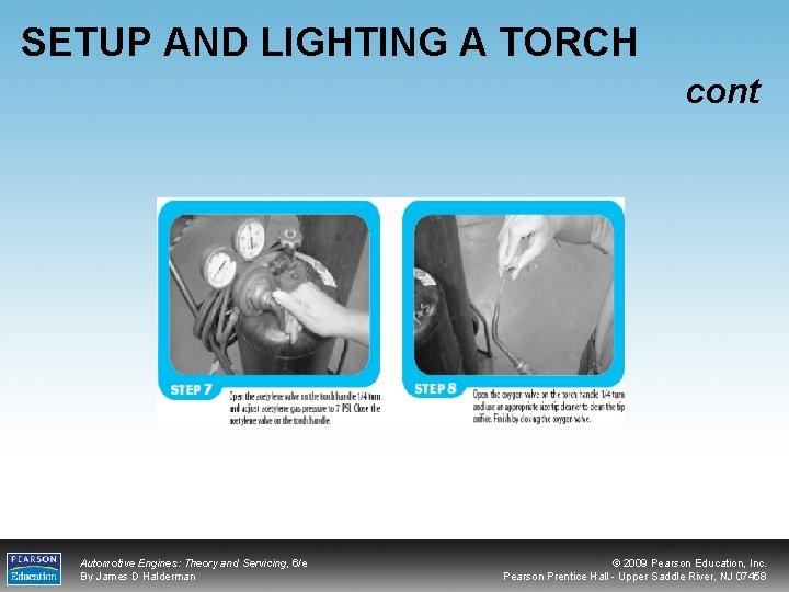 SETUP AND LIGHTING A TORCH cont Automotive Engines: Theory and Servicing, 6/e By James