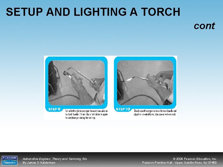 SETUP AND LIGHTING A TORCH cont Automotive Engines: Theory and Servicing, 6/e By James