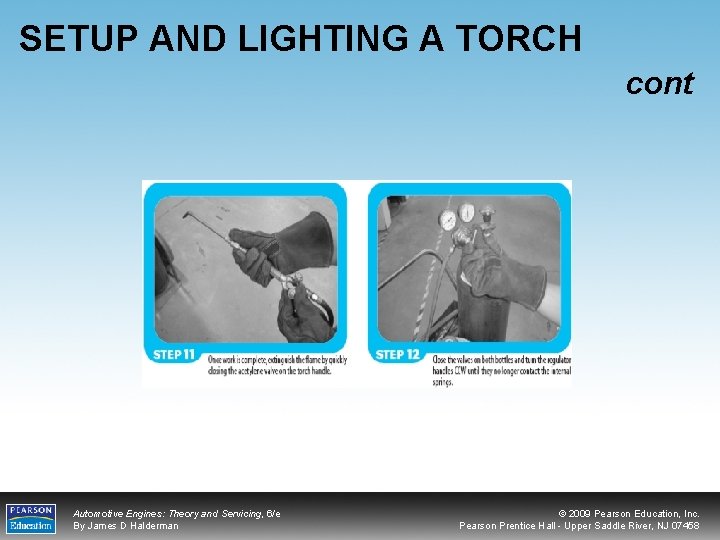 SETUP AND LIGHTING A TORCH cont Automotive Engines: Theory and Servicing, 6/e By James