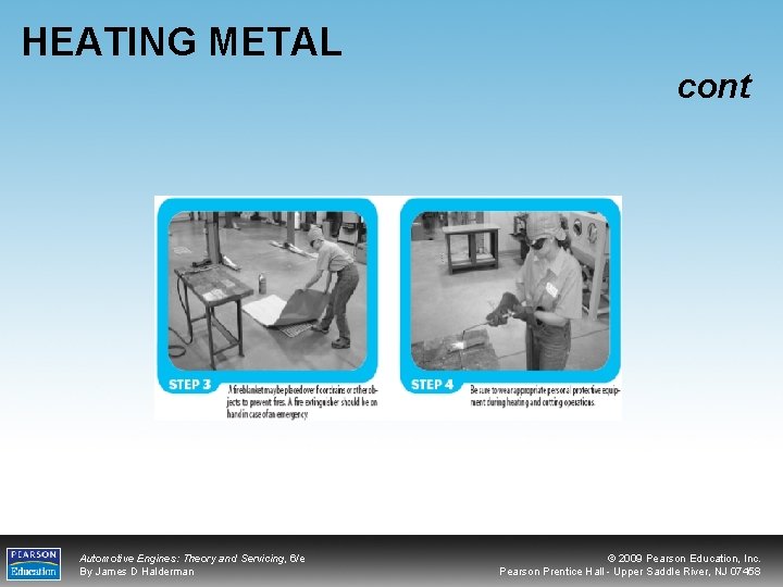 HEATING METAL cont Automotive Engines: Theory and Servicing, 6/e By James D Halderman ©