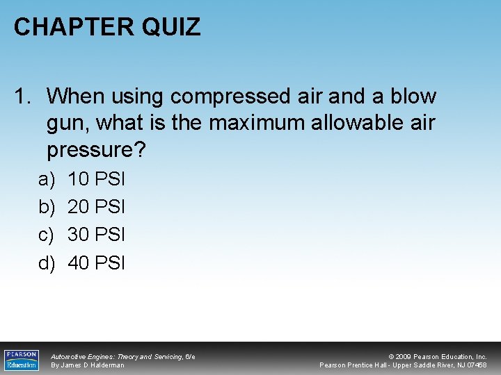 CHAPTER QUIZ 1. When using compressed air and a blow gun, what is the
