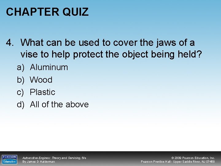 CHAPTER QUIZ 4. What can be used to cover the jaws of a vise