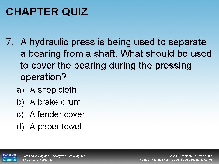 CHAPTER QUIZ 7. A hydraulic press is being used to separate a bearing from