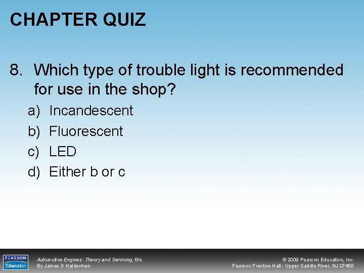 CHAPTER QUIZ 8. Which type of trouble light is recommended for use in the