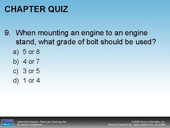 CHAPTER QUIZ 9. When mounting an engine to an engine stand, what grade of