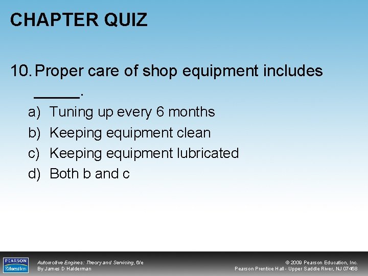 CHAPTER QUIZ 10. Proper care of shop equipment includes _____. a) b) c) d)