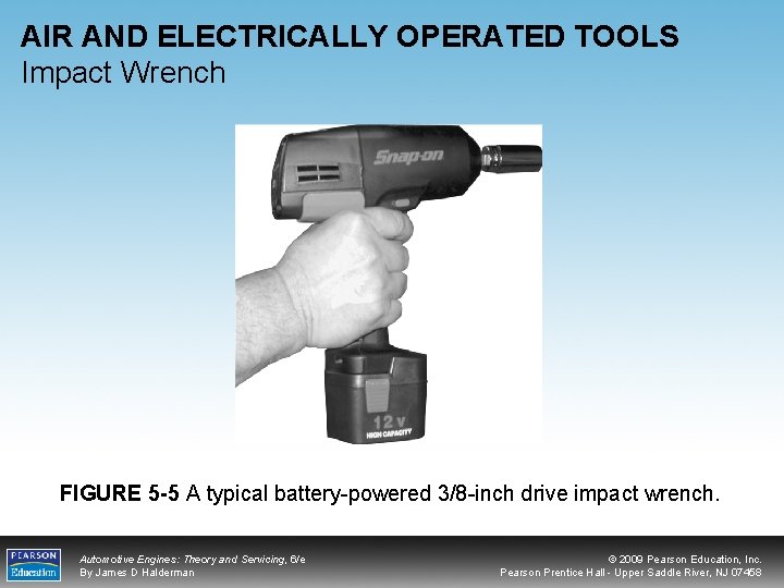AIR AND ELECTRICALLY OPERATED TOOLS Impact Wrench FIGURE 5 -5 A typical battery-powered 3/8