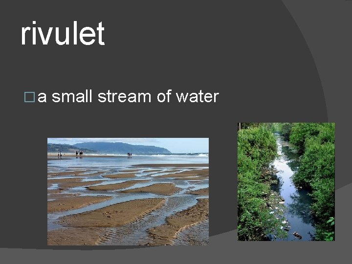 rivulet �a small stream of water 
