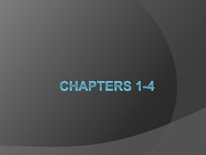 CHAPTERS 1 -4 