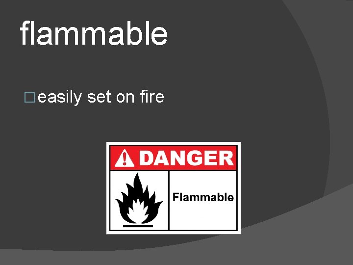 flammable � easily set on fire 