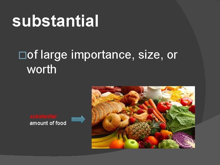 substantial �of large importance, size, or worth substantial amount of food 