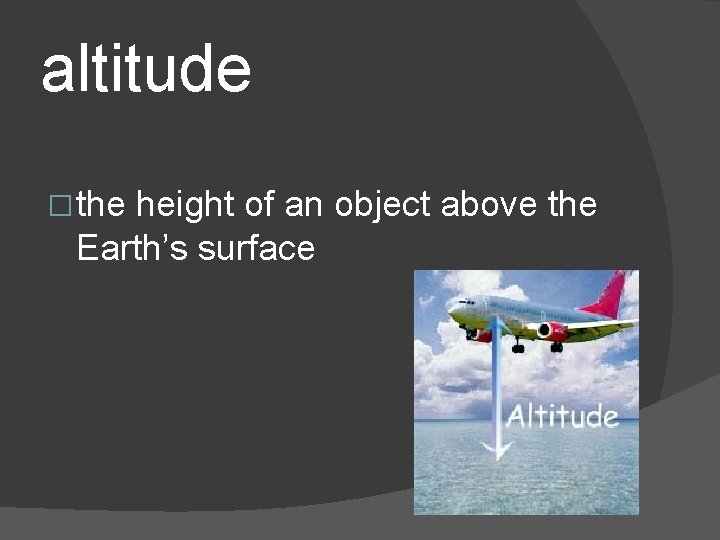 altitude � the height of an object above the Earth’s surface 