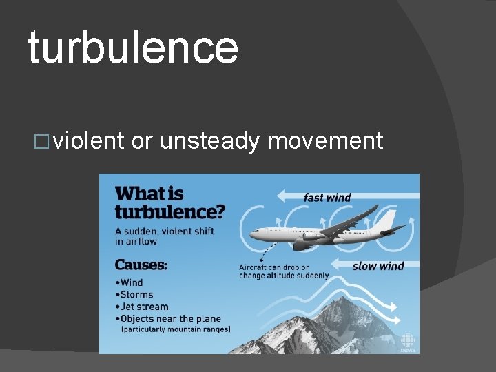 turbulence � violent or unsteady movement 