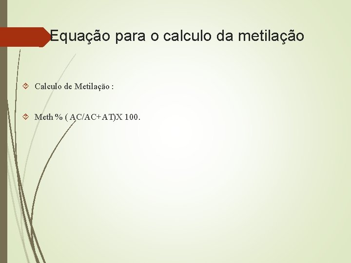 Equação para o calculo da metilação Calculo de Metilação : Meth % ( AC/AC+AT)X
