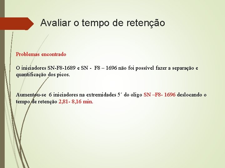 Avaliar o tempo de retenção Problemas encontrado O iniciadores SN-F 8 -1689 e SN