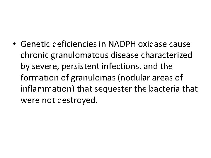  • Genetic deficiencies in NADPH oxidase cause chronic granulomatous disease characterized by severe,