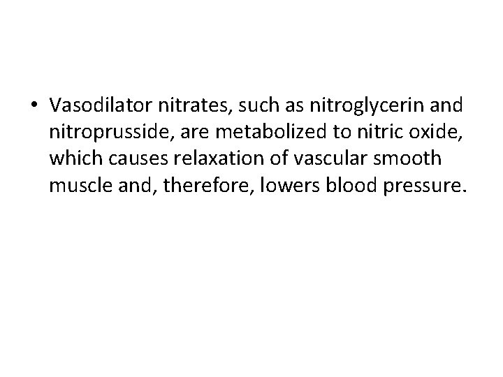  • Vasodilator nitrates, such as nitroglycerin and nitroprusside, are metabolized to nitric oxide,
