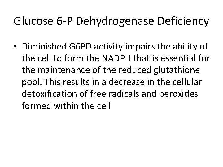 Glucose 6 -P Dehydrogenase Deficiency • Diminished G 6 PD activity impairs the ability