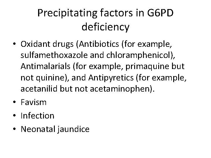 Precipitating factors in G 6 PD deficiency • Oxidant drugs (Antibiotics (for example, sulfamethoxazole