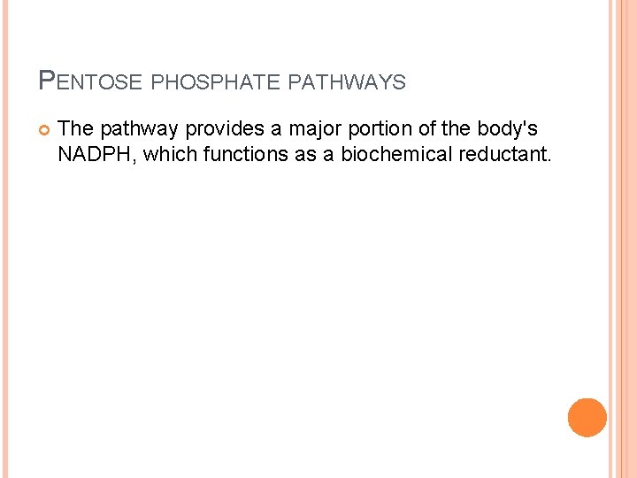 PENTOSE PHOSPHATE PATHWAYS The pathway provides a major portion of the body's NADPH, which