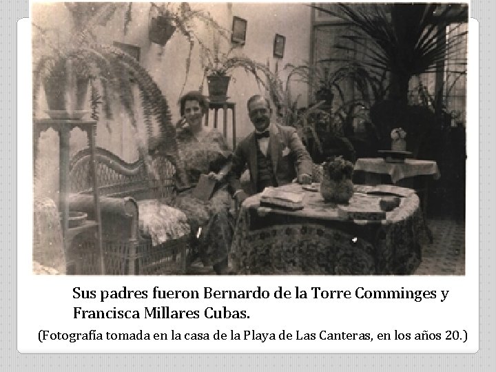 Sus padres fueron Bernardo de la Torre Comminges y Francisca Millares Cubas. (Fotografía tomada