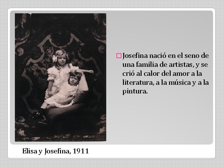 � Josefina nació en el seno de una familia de artistas, y se crió
