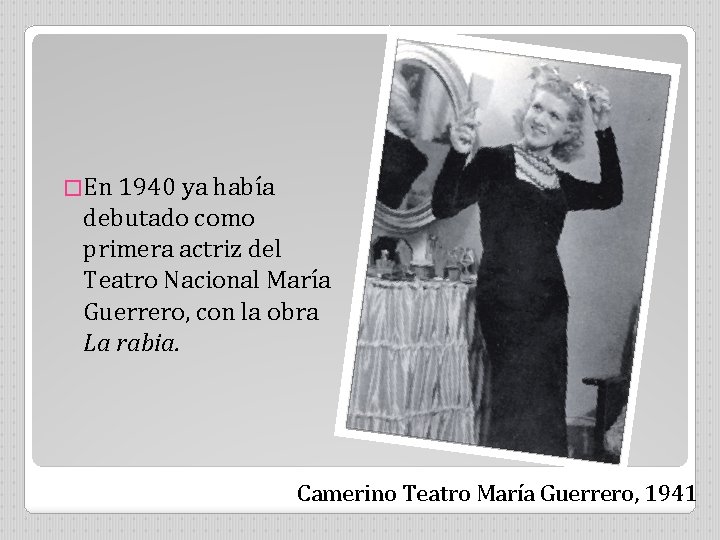 �En 1940 ya había debutado como primera actriz del Teatro Nacional María Guerrero, con