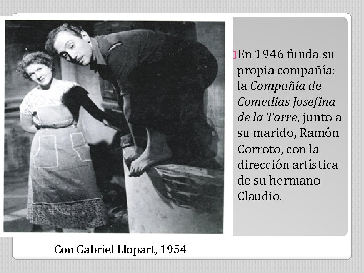 �En 1946 funda su propia compañía: la Compañía de Comedias Josefina de la Torre,
