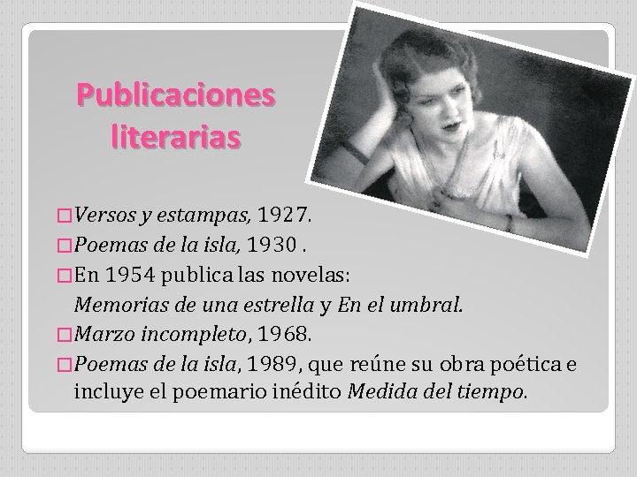 Publicaciones literarias �Versos y estampas, 1927. �Poemas de la isla, 1930. �En 1954 publica